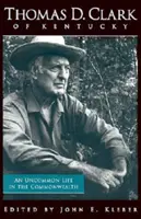 Thomas D. Clark din Kentucky: O viață ieșită din comun în Commonwealth - Thomas D. Clark of Kentucky: An Uncommon Life in the Commonwealth