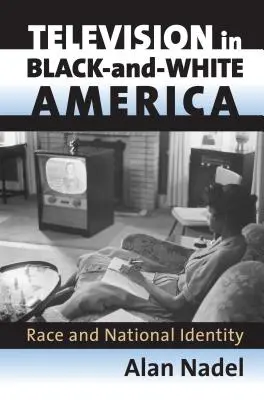 Television in Black-And-White America: Rasă și identitate națională - Television in Black-And-White America: Race and National Identity