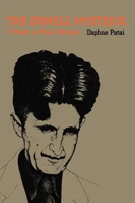 The Orwell Mystique: Un studiu în ideologia masculină - The Orwell Mystique: A Study in Male Ideology