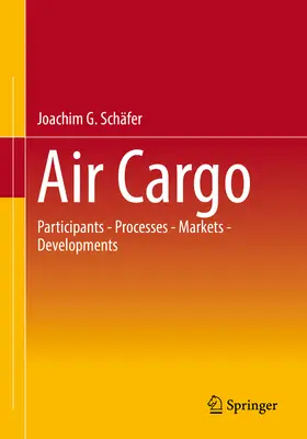 Transportul aerian de mărfuri: Participanți - Procese - Piețe - Evoluții - Air Cargo: Participants - Processes - Markets - Developments