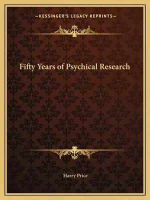 Cincizeci de ani de cercetare psihică - Fifty Years of Psychical Research