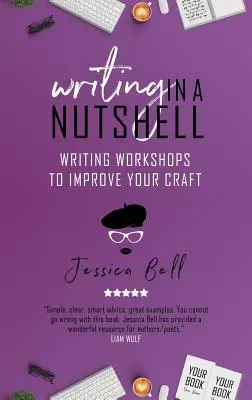 Writing in a Nutshell: Writing Workshops to Improve Your Craft (Ateliere de scriere pentru îmbunătățirea meseriei) - Writing in a Nutshell: Writing Workshops to Improve Your Craft