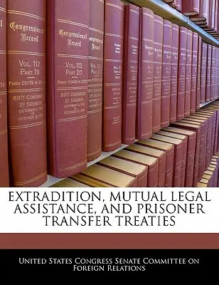 Tratatele de extrădare, de asistență juridică reciprocă și de transfer al prizonierilor - Extradition, Mutual Legal Assistance, and Prisoner Transfer Treaties