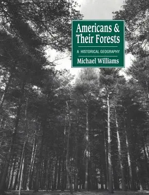 Americanii și pădurile lor: O geografie istorică - Americans and Their Forests: A Historical Geography