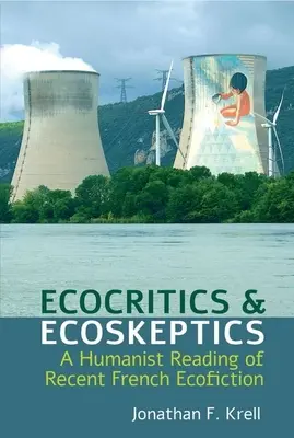Ecocritici și ecosceptici: O lectură umanistă a ecoficțiunii franceze recente - Ecocritics and Ecoskeptics: A Humanist Reading of Recent French Ecofiction