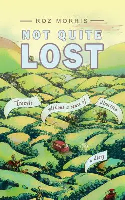 Not Quite Lost: Călătorii fără un simț al direcției - Not Quite Lost: Travels Without A Sense of Direction