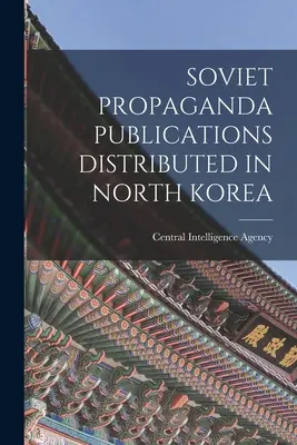 Publicații sovietice de propagandă distribuite în Coreea de Nord - Soviet Propaganda Publications Distributed in North Korea