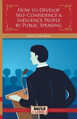 Cum să dezvolți încrederea în sine și să influențezi oamenii prin vorbitul în public - How to Develop Self-Confidence & Influence People By Public Speaking