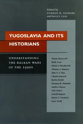 Iugoslavia și istoricii săi: Înțelegerea războaielor balcanice din anii '90 - Yugoslavia and Its Historians: Understanding the Balkan Wars of the 1990s