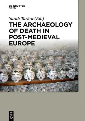 Arheologia morții în Europa post-medievală - The Archaeology of Death in Post-medieval Europe