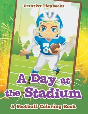 O zi pe stadion: O carte de colorat despre fotbal - A Day at the Stadium: A Football Coloring Book