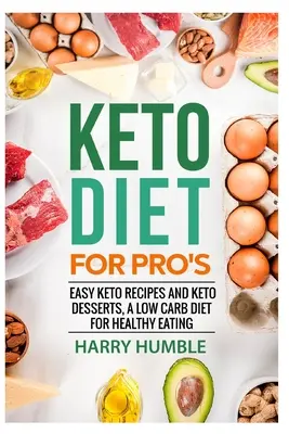 Dieta Keto pentru profesioniști: Rețete Keto ușoare și deserturi Keto, o dietă cu conținut scăzut de carbohidrați pentru o alimentație sănătoasă - Keto Diet for Pro's: Easy Keto Recipes and Keto Desserts, a Low Carb Diet for Healthy Eating
