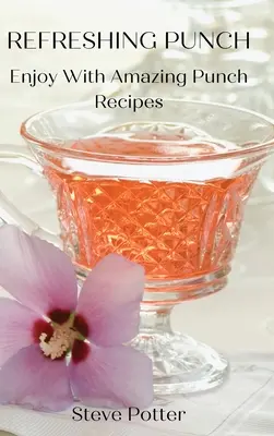 Punch răcoritor: Bucură-te cu rețete uimitoare de punch - Refreshing Punch: Enjoy With Amazing Punch Recipes
