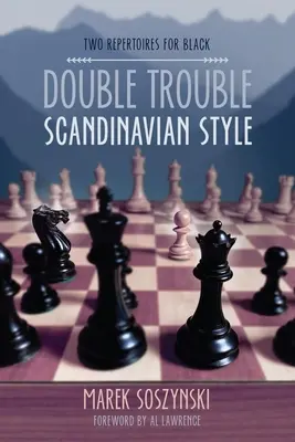 Double Trouble Scandinavian Style: Două Repertorii pentru Negru - Double Trouble Scandinavian Style: Two Repertoires for Black