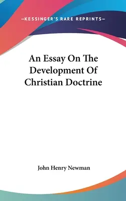 Eseu despre dezvoltarea doctrinei creștine (An Essay On The Development Of Christian Doctrine) - An Essay On The Development Of Christian Doctrine