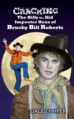 Spargerea farsei impostorului Billy the Kid, Brushy Bill Roberts - Cracking the Billy the Kid Imposter Hoax of Brushy Bill Roberts
