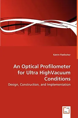 Un profilometru optic pentru condiții de vid ultraînalt - proiectare, construcție și implementare - An Optical Profilometer for Ultra HighVacuum Conditions - Design, Construction, and Implementation