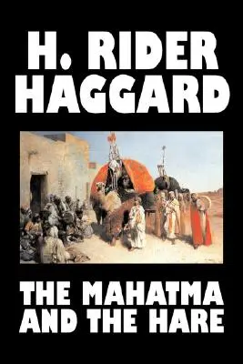Mahatma și iepurele de H. Rider Haggard, Ficțiune, Fantezie, Istoric, Ocultism și supranatural, Basme, Basme populare, Legende și mitologie - The Mahatma and the Hare by H. Rider Haggard, Fiction, Fantasy, Historical, Occult & Supernatural, Fairy Tales, Folk Tales, Legends & Mythology