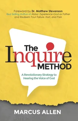 Metoda Inquire: O strategie revoluționară pentru a auzi vocea lui Dumnezeu - The Inquire Method: A Revolutionary Strategy to Hearing the Voice of God
