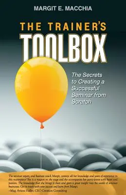 Cutia cu instrumente a formatorului: Secretele creării de la zero a unui seminar de succes - The Trainer's Toolbox: The Secrets to Creating a Successful Seminar from Scratch