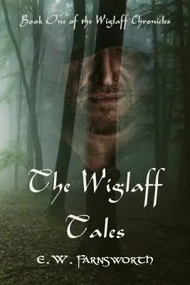 Poveștile Wiglaff: Cartea întâi a Cronicilor Wiglaff - The Wiglaff Tales: Book One of the Wiglaff Chronicles