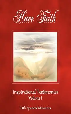 Aveți credință, mărturii inspiraționale - Have Faith, Inspirational Testimonies
