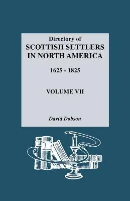 Anuarul coloniștilor scoțieni din America de Nord, 1625-1825. Volumul VII - Directory of Scottish Settlers in North America, 1625-1825. Volume VII