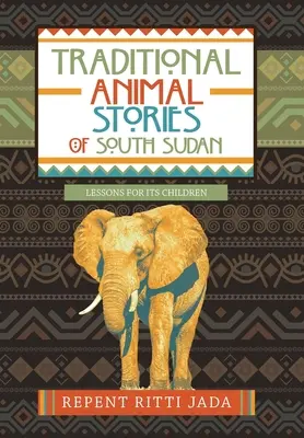 Povești tradiționale cu animale din Sudanul de Sud: Lecții pentru copiii săi - Traditional Animal Stories of South Sudan: Lessons for Its Children