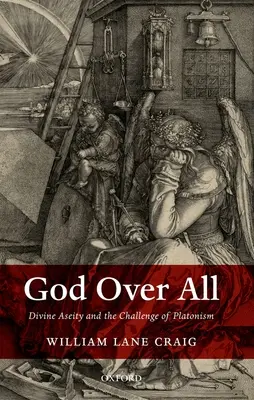 Dumnezeu peste toate: Aseitatea divină și provocarea platonismului - God Over All: Divine Aseity and the Challenge of Platonism