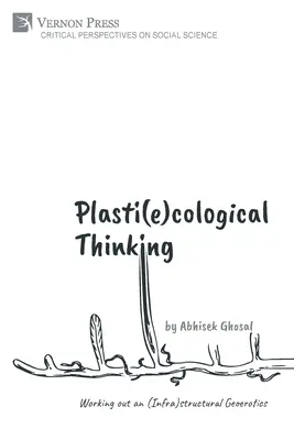 Gândire plasti(e)cologică: Elaborarea unei geoerotici (infra)structurale - Plasti(e)cological Thinking: Working out an (Infra)structural Geoerotics
