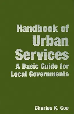 Manual de servicii urbane: Un ghid de bază pentru administrațiile locale - Handbook of Urban Services: A Basic Guide for Local Governments