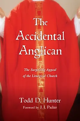 The Accidental Anglican: Apelul surprinzător al bisericii liturgice: The Surprising Appeal of the Liturgical Church - The Accidental Anglican: The Surprising Appeal of the Liturgical Church
