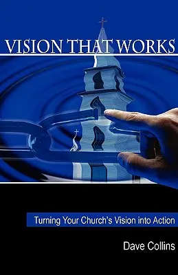 Viziune care funcționează: Transformarea viziunii bisericii dumneavoastră în acțiune - Vision That Works: Turning Your Churchs Vision Into Action