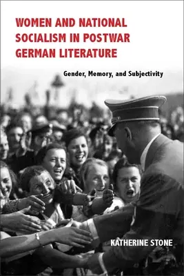 Femeile și național-socialismul în literatura germană postbelică: Gen, memorie și subiectivitate - Women and National Socialism in Postwar German Literature: Gender, Memory, and Subjectivity