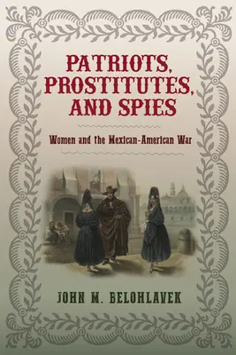 Patrioți, prostituate și spioni: Femeile și războiul mexicano-american - Patriots, Prostitutes, and Spies: Women and the Mexican-American War
