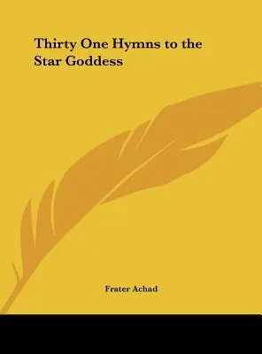 Treizeci și unu de imnuri către Zeița Stea - Thirty One Hymns to the Star Goddess