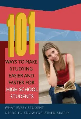 101 moduri de a face studiul mai ușor și mai rapid pentru elevii de liceu: Ce trebuie să știe fiecare elev explicat simplu - 101 Ways to Make Studying Easier and Faster for High School Students: What Every Student Needs to Know Explained Simply