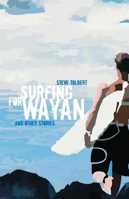 Surfing for Wayan: și alte povești - Surfing for Wayan: & other stories