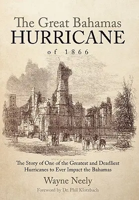 Marele uragan Bahamas din 1866: Povestea unuia dintre cele mai mari și mai mortale uragane care au afectat vreodată Bahamas - The Great Bahamas Hurricane of 1866: The Story of One of the Greatest and Deadliest Hurricanes to Ever Impact the Bahamas