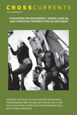 Curente încrucișate: Strangers or Neighbors? Perspective evreiești, musulmane și creștine asupra refugiaților: Volumul 67, numărul 3, septembrie 2017 - Crosscurrents: Strangers or Neighbors? Jewish, Muslim, and Christian Perspectives on Refugees: Volume 67, Number 3, September 2017