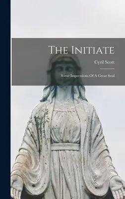 Inițiatul: Câteva impresii ale unui suflet mare - The Initiate: Some Impressions Of A Great Soul