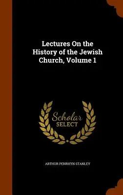 Prelegeri despre istoria bisericii evreiești, volumul 1 - Lectures On the History of the Jewish Church, Volume 1