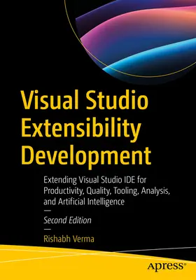 Dezvoltarea extensibilității Visual Studio: Extinderea Visual Studio Ide pentru productivitate, calitate, instrumente, analiză și inteligență artificială - Visual Studio Extensibility Development: Extending Visual Studio Ide for Productivity, Quality, Tooling, Analysis, and Artificial Intelligence