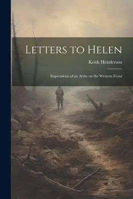 Scrisori către Helen; Impresiile unui artist pe frontul de vest - Letters to Helen; Impressions of an Artist on the Western Front