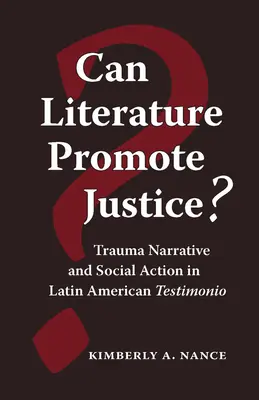 Poate literatura să promoveze justiția?: Trauma Narrative and Social Action in Latin American Testimonio - Can Literature Promote Justice?: Trauma Narrative and Social Action in Latin American Testimonio