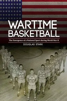 Baschet pe timp de război: Apariția unui sport național în timpul celui de-al Doilea Război Mondial - Wartime Basketball: The Emergence of a National Sport During World War II