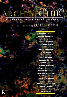 Rethinking Architecture: Un lector în teoria culturală - Rethinking Architecture: A Reader in Cultural Theory
