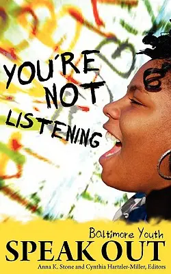 Nu ascultați: Tinerii din Baltimore își dau cu părerea - You're Not Listening: Baltimore Youth Speak Out