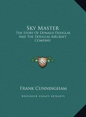Sky Master: Povestea lui Donald Douglas și a companiei Douglas Aircraft - Sky Master: The Story Of Donald Douglas And The Douglas Aircraft Company