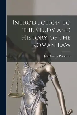 Introducere în studiul și istoria dreptului roman (Introduction to the Study and History of the Roman Law) - Introduction to the Study and History of the Roman Law